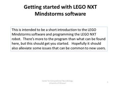 Getting started with LEGO NXT Mindstorms software This is intended to be a short introduction to the LEGO Mindstorms software and programming the LEGO.