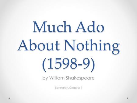 Much Ado About Nothing (1598-9) by William Shakespeare Bevington, Chapter 9.