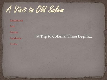 A Trip to Colonial Times begins…. Introduction Task Process Conclusion Credits.