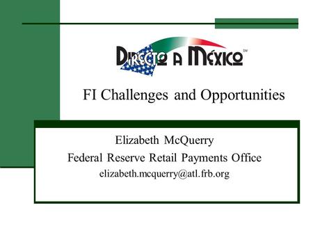 FI Challenges and Opportunities Elizabeth McQuerry Federal Reserve Retail Payments Office