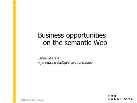23-Nov-2000/Janne Saarela Business opportunities on the semantic Web Janne Saarela.