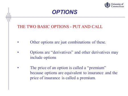 OPTIONS THE TWO BASIC OPTIONS - PUT AND CALL
