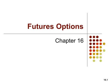 Futures Options Chapter 16.