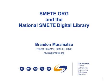 1 SMETE.ORG and the National SMETE Digital Library Brandon Muramatsu Project Director, SMETE.ORG