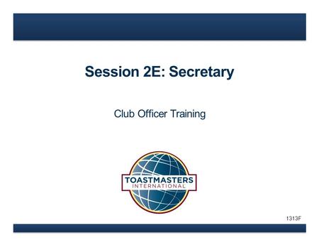 Session 2E: Secretary Club Officer Training 1313F.
