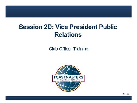 Session 2D: Vice President Public Relations Club Officer Training 1313E.