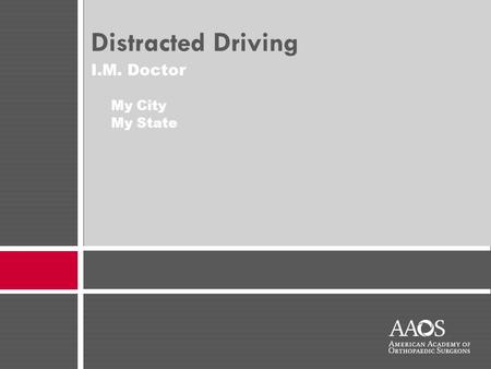 I.M. Doctor My City My State Distracted Driving. decidetodrive.org The information in this presentation was provided to the presenter by the American.