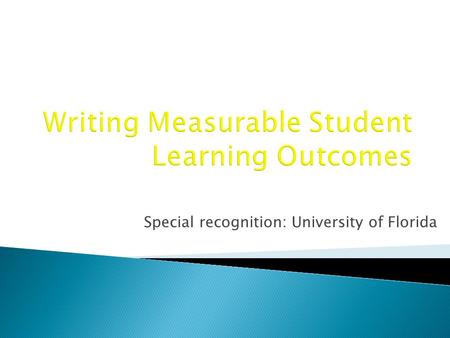 Special recognition: University of Florida.  Participants will be able to: ◦ Articulate specifications for learning outcomes ◦ Classify learning outcomes.