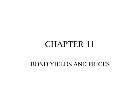 CHAPTER 11 BOND YIELDS AND PRICES.
