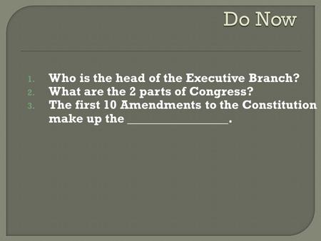 Do Now Who is the head of the Executive Branch?