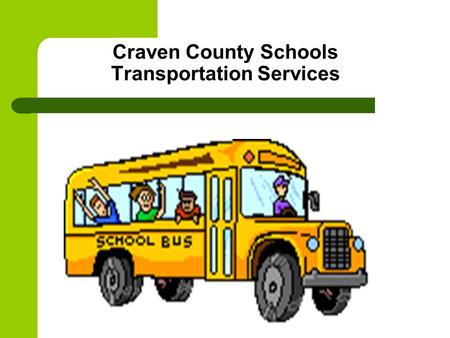 Craven County Schools Transportation Services. Welcome & Introduction Meeting Start Ups Toni Floyd, 252-671-5460 Turn off electronic devises.