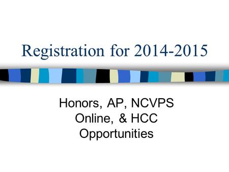 Registration for 2014-2015 Honors, AP, NCVPS Online, & HCC Opportunities.