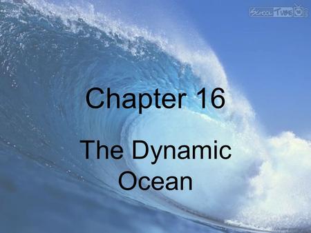 Chapter 16 The Dynamic Ocean.
