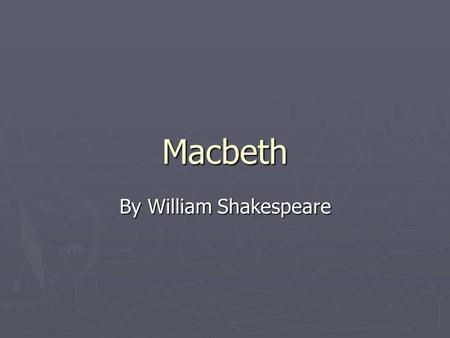 Macbeth By William Shakespeare. Shakespeare’s Language ► Credited by the Oxford English Dictionary with creating over 3,000 words. This means he introduced.