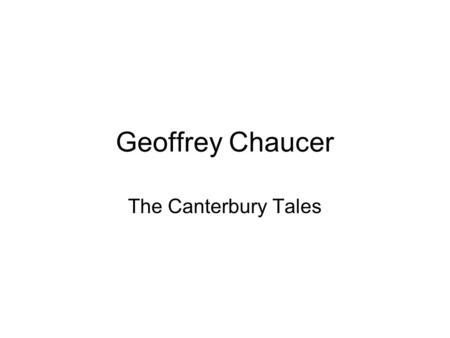 Geoffrey Chaucer The Canterbury Tales. Chaucer’s Life Born to a middle class family. His father was a wine merchant who believed his child should have.