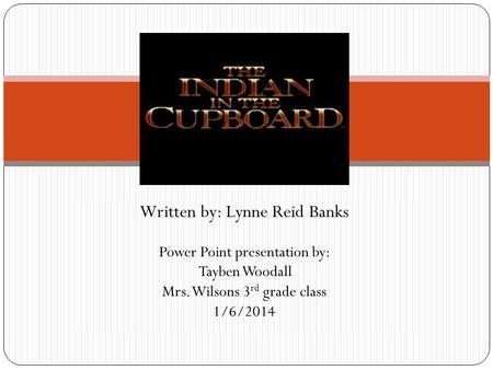 Written by: Lynne Reid Banks Power Point presentation by: Tayben Woodall Mrs. Wilsons 3 rd grade class 1/6/2014.