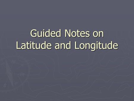 Guided Notes on Latitude and Longitude