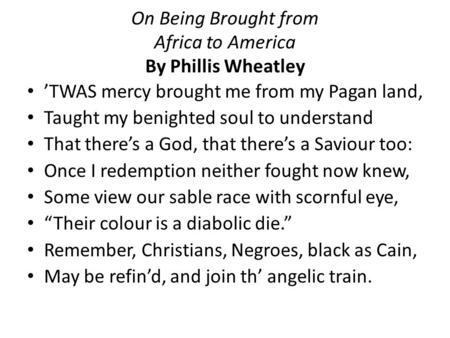 On Being Brought from Africa to America By Phillis Wheatley