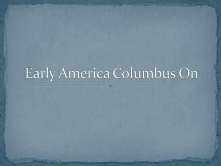 In 1-3 sentences, tell me what you already know about Christopher Columbus.