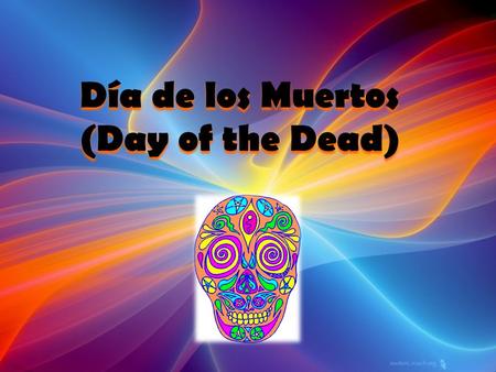 Día de los Muertos (Day of the Dead). Day of the Dead is also known as “All Souls Day.”