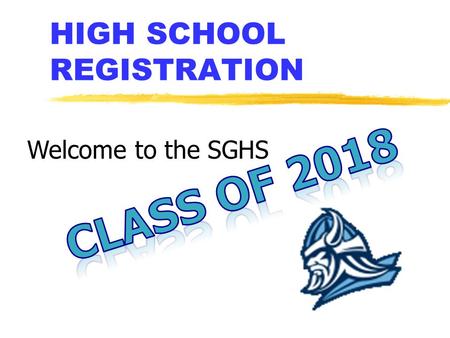 HIGH SCHOOL REGISTRATION Welcome to the SGHS. GRADUATION REQUIREMENTS.