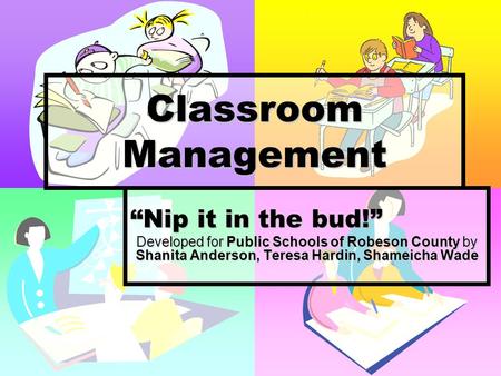 Classroom Management “Nip it in the bud!”