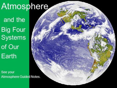 Atmosphere and the Big Four Systems of Our Earth See your