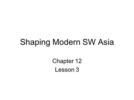 Shaping Modern SW Asia Chapter 12 Lesson 3. Arab Empire Arab Empire was united under Islam Arab Empire ruled by a caliph –Leader claiming to be successor.