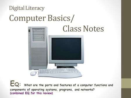 Digital Literacy Computer Basics/ Class Notes