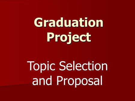 Graduation Project Topic Selection and Proposal. Topic Selection Overview  Overall Topic of Interest  Research Paper Topic  Practical Experience 