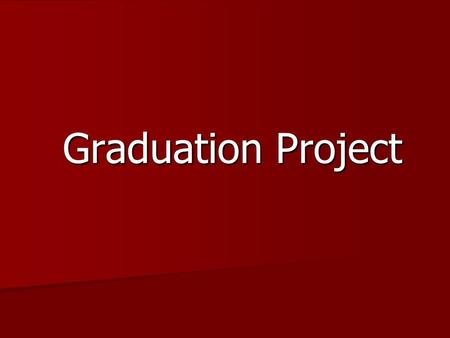 Graduation Project. Task Definition Choose a Topic of Interest  Proposal Form – due 2/7/13  Research Paper – due 5/6/13  Practical Experience/Product.