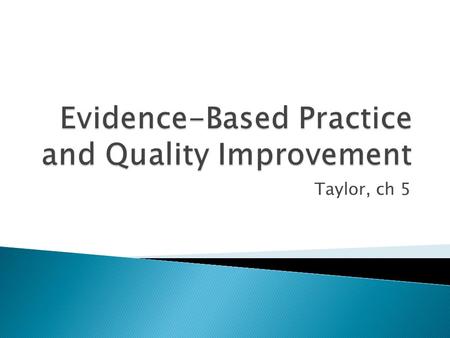 Taylor, ch 5.  A step-by-step dynamic process used to solve clinical problems  EBP solves problems by applying best research data, best clinical judgment.