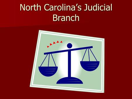 North Carolina’s Judicial Branch. Basic Structure.