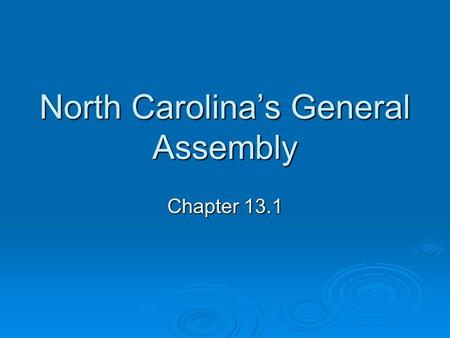 North Carolina’s General Assembly Chapter 13.1. What is the structure of NC Government  Three Branches with separation of powers  The Legislative Branch.