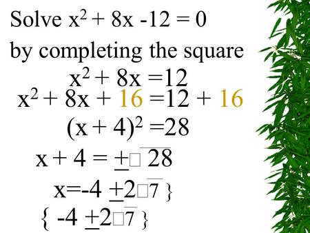 Solve x2 + 8x -12 = 0 by completing the square x2 + 8x =12