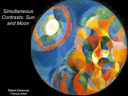 Simultaneous Contrasts: Sun and Moon Robert Delaunay French Artist.