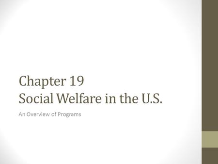 Chapter 19 Social Welfare in the U.S. An Overview of Programs.