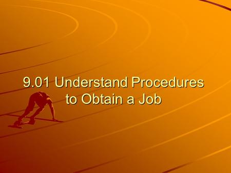 9.01 Understand Procedures to Obtain a Job. What is a Job Lead? Job Lead: Research or information used to find potential job openings. – –Cooperative.
