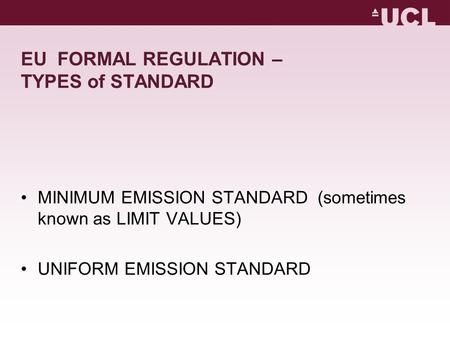 EU FORMAL REGULATION – TYPES of STANDARD MINIMUM EMISSION STANDARD (sometimes known as LIMIT VALUES) UNIFORM EMISSION STANDARD.