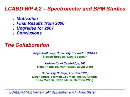 LCABD WP 4.2 Review, 24 th September 2007 - Mark Slater Motivation Final Results from 2006 Upgrades for 2007 Conclusions The Collaboration LCABD WP 4.2.