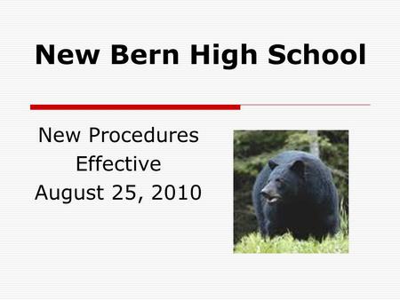 New Bern High School New Procedures Effective August 25, 2010.