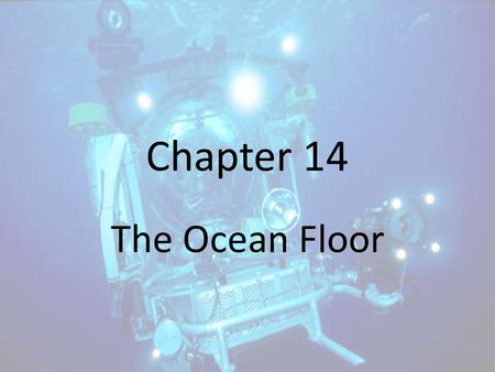 Chapter 14 The Ocean Floor.