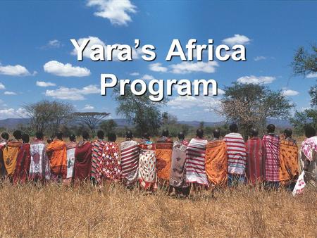 Yara’s Africa Program. Dato: 2008-05-15 - Side: 2 Yara’s African Green Revolution program (2005 –2011) Be a catalyst in the development of a new approach.