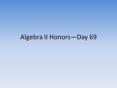Algebra II Honors—Day 69. Warmup Solve and check: Find the next four terms of this arithmetic sequence: 207, 194, 181,... Find the indicated term of this.