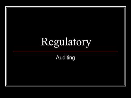 Regulatory Auditing. Audit Areas Management Responsibility Auditing (internal and external) Design Control Document Control Purchasing Control Identification.