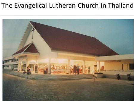 The Evangelical Lutheran Church in Thailand. Thailand is a Buddhist country - Population 65 millions - 95% are Buddhists - Christianity is less than.