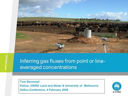 Inferring gas fluxes from point or line- averaged concentrations Tom Denmead Fellow, CSIRO Land and Water & University of Melbourne Ozflux Conference,