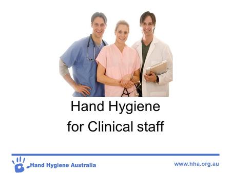 Www.hha.org.au Hand Hygiene for Clinical staff. www.hha.org.au What is it????????? Hand Hygiene is : A process to reduce the number of micro- organisms.