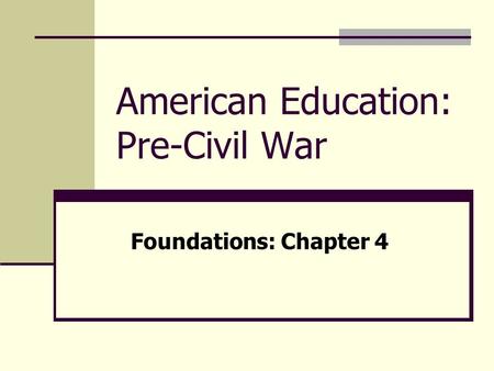 American Education: Pre-Civil War Foundations: Chapter 4.