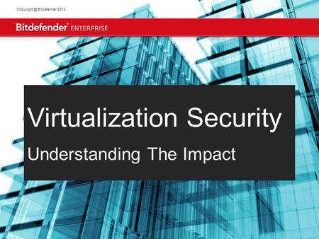 1 Bitdefender 2013 Virtualization Security Understanding The Impact.